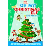 Oh, My! The Christmas Elf has arrived!: A Fun-Filled Activity Book with Puzzles, Coloring, and Holiday Adventures for Kids Ages 5-11 (Oh, My! Fun Holiday Collection for Kids.)