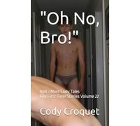 Oh no, bro! And 2 More Cody Tales: Gay First Time Stories Volume 22
