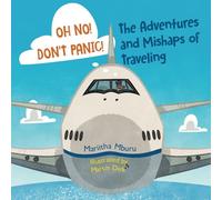 Oh No! Don't Panic! The Adventures and Mishaps of Traveling