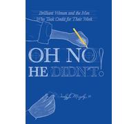Oh No He Didn't! Brilliant Women and the Men Who Took Credit for Their Work