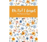 Oh No! I Forgot My Password Again!: Internet Address Book | Alphabetical Password Organizer (4x6 Icnhes)
