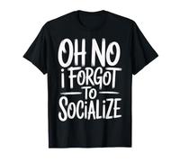 Oh No I Forgot to Socialize Introvert Jokes - T-Shirt