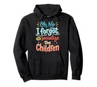 Oh No I Forgot To Socialize The Children Pullover Hoodie
