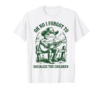 Oh No I Forgot to Socialize The Children T-Shirt