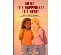 Oh No! It's Happening! It's Here!: Middle School Is Messy...Growing Up Doesn't Have to Be