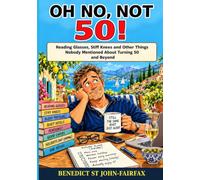 Oh No, Not 50!: Reading Glasses, Stiff Knees and Other Things Nobody Mentioned About Turning 50 and Beyond (The Oh No! Birthday Series)