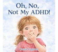 Oh, No, Not My ADHD!