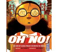 Oh No!: Or How My Science Project Destroyed the World