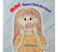 Oh No! Tessa's Teeth Are Gone!: A Story About Taking Good Care of Our Teeth.