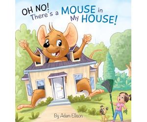 Oh No! There's a Mouse in My House