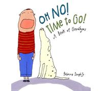Oh No! Time to Go!: A Book of Goodbyes