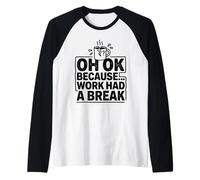 Oh Ok Because Work Had A Break - Funny Office Humor Raglan Baseball Tee