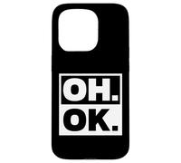 Oh. Ok. Sarcastic Case for iPhone 15 Pro