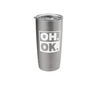 Oh. Ok. Sarcastic Stainless Steel Insulated Tumbler