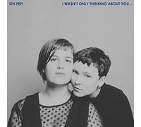 OH PEP - I WASN'T ONLY THINKING ABOUT YOU - Vinyl Record 12 RECORD - G3z