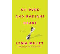 Oh Pure and Radiant Heart: A Novel