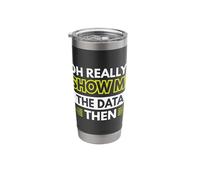 Oh Really? Show me The Data Then Stainless Steel Insulated Tumbler