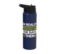 Oh Really? Show me The Data Then Stainless Steel Insulated Water Bottle