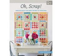 Oh, Scrap!: Fabulous Quilts That Make the Most of Your Stash