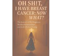 Oh Sh!t I have Breast Cancer, Now what?