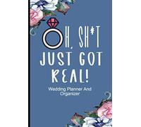 Oh, Sh*t Just Got Real!: Bridal Journal, Wedding Planning and Organizing Notebook For The Bride To Be, Checklist For The Future Mrs.