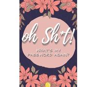 oh Sh*t! What's My Password Again?: 4" x 6" Pocket Sized Password Book | Small Floral Password Book with Alphabetical Tabs | Funny Internet Password ... Perfect Fit for Handbags (Password Logbooks)