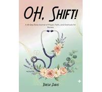 Oh, Shift!: A 30-Day Daily Journal of Prayer, Faith, and Gratitude for Nurses