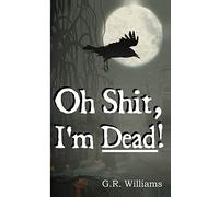 Oh Shit, I'm Dead!: A journey into the afterlife (Paranormal, Metaphysical)