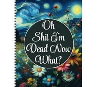 Oh Shit I'm Dead Now What?: The Final Wishes Planner serves as a straightforward guide for your loved ones to access vital details after your passing.