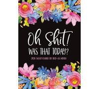 Oh Shit! Was That Today 2026 Sweary Planner for Tired-Ass Women: A Funny Daily, Weekly and Monthly Organizer with Cuss Word Affirmations, Sarcastic ... Calendars, Bill Trackers, and To-Do Lists