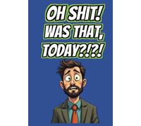 Oh Shit! Was That Today?!?! Daily Productivity Planner (Blue Cover): Keeping shit organized and getting things DONE! (ADHD Dan)