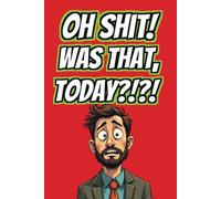 Oh Shit! Was That Today?!?! Daily Productivity Planner (Red Cover): Keeping shit organized and getting things DONE! (ADHD Dan)