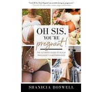 Oh Sis, You’re Pregnant!: The Ultimate Guide to Black Pregnancy & Motherhood (Motherhood Gifts, Pregnancy Book for New Mom)