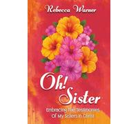 Oh! Sister: Embracing The Testimonies Of My Sisters In Christ