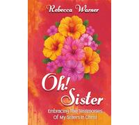 Oh! Sister: Embracing The Testimonies Of My Sisters In Christ