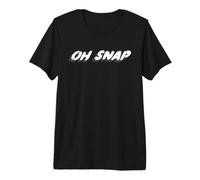 Oh Snap | Woah That's Crazy What's up with That? Premium T-Shirt