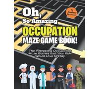 Oh, So Amazing Occupation Maze Game Book!: The Interesting Occupation Maze Games that Your Kids Would Love to Play
