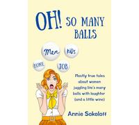 Oh! So Many Balls: Mostly true tales about women juggling life's many balls with laughter (and a little wine)