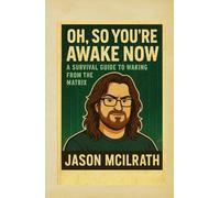 Oh, So You’re Awake Now: A Survival Guide to Waking From the Matrix