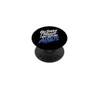 Oh Sorry I Thought I Was Dealing With Adults - PopSockets Adhesive PopGrip