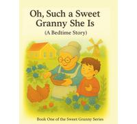 "Oh Such A Sweet Granny She Is": A Heartwarming Children's Story Celebrating Grandmas Love and family (Book one of the Sweet Granny Series)