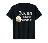 oh tea i thought you said ot T-Shirt