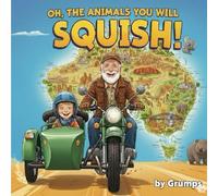 Oh, the Animals You Will Squish: A squishy trip around Australia with Eli and his Grumpy Grand Dad