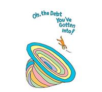 Oh, the Debt You've Gotten Into!: A Blank Journal with No Advice Whatsoever for Graduates (Oh, the Places You'll Go! parody)