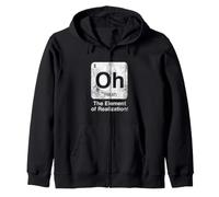 Oh The Element of Realization Funny Science Periodic Table Zip Hoodie