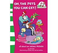 Oh, the Pets You Can Get!: All about OUR ANIMAL FRIENDS: Book 8 (The Cat in the Hat’s Learning Library)