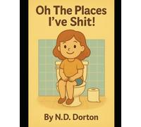 Oh The Places I’ve Shit!
