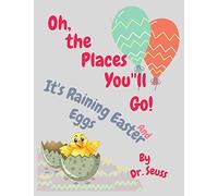 Oh, the Places You'll Go! and It’s Raining Easter Eggs