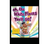 Oh, The White Places You'll Go!: A Graduate's Guide to Understanding and Surviving The North American Caucasian