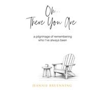 Oh...There You Are: A Pilgrimage of Remembering Who I’ve Always Been